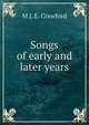 Songs of early and later years, M J. E. Crawford 