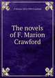 The novels of F. Marion Crawford, F Marion 1854-1909 Crawford 