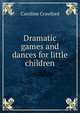 Dramatic games and dances for little children, Caroline Crawford 