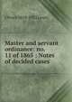 Master and servant ordinance: no. 11 of 1865 : Notes of decided cases, J Penry 1854-1923 Lewis 
