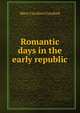 Romantic days in the early republic, Mary Caroline Crawford 