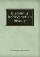 Gleanings from Venetian history, F Marion 1854-1909 Crawford 