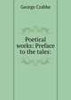 Poetical works: Preface to the tales:, George Crabbe 