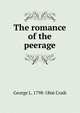 The romance of the peerage, George L. 1798-1866 Craik 