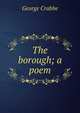 The borough; a poem, George Crabbe 