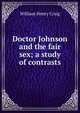 Doctor Johnson and the fair sex; a study of contrasts, William Henry Craig 