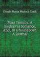 Miss Tommy. A medi?val romance. And, In a houseboat. A journal, Dinah Maria Mulock Craik 