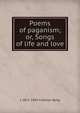 Poems of paganism; or, Songs of life and love, L 1872-1945 Cranmer-Byng 