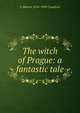 The witch of Prague: a fantastic tale, F Marion 1854-1909 Crawford 