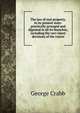 The law of real property, in its present state: practically arranged and digested in all its branches, including the very latest decisions of the courts., George Crabb 