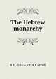 The Hebrew monarchy, B H. 1843-1914 Carroll 