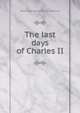 The last days of Charles II, Raymond Henry Payne Crawfurd 