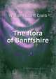 The flora of Banffshire, William Grant Craib 