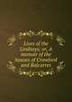 Lives of the Lindsays; or, A memoir of the houses of Crawford and Balcarres, 