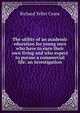 The utility of an academic education for young men who have to earn their own living and who expect to pursue a commercial life: an investigation, Richard Teller Crane 