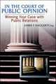 In the Court of Public Opinion. Winning Your Case with Public Relations, James F. Haggerty 