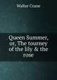 Queen Summer, or, The tourney of the lily & the rose, Walter Crane 