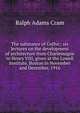 The substance of Gothic; six lectures on the development of architecture from Charlemagne to Henry VIII, given at the Lowell Institute, Boston in November and December, 1916, Ralph Adams Cram 