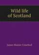 Wild life of Scotland, James Hunter Crawford 