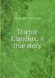 Doctor Claudius. A true story, F Marion 1854-1909 Crawford 
