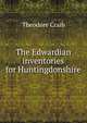 The Edwardian inventories for Huntingdonshire, Theodore Craib 