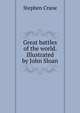 Great battles of the world. Illustrated by John Sloan, Stephen Crane 