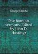 Posthumous sermons. Edited by John D. Hastings, George Crabbe 