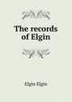 The records of Elgin, Elgin Elgin 