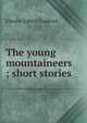 The young mountaineers ; short stories, Charles Egbert Craddock 