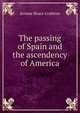 The passing of Spain and the ascendency of America, Jerome Bruce Crabtree 