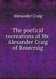 The poetical recreations of Mr. Alexander Craig of Rosecraig, Alexander Craig 