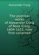 The poetical works of Alexander Craig of Rose-Craig, 1604-1631; now first collected, Alexander Craig 