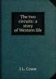 The two circuits: a story of Western life, J L. Crane 