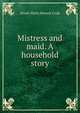 Mistress and maid. A household story, Dinah Maria Mulock Craik 