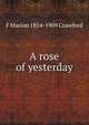 A rose of yesterday, F Marion 1854-1909 Crawford 