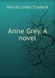 Anne Grey. A novel, Harriet Lister Cradock 