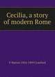 Cecilia, a story of modern Rome, F Marion 1854-1909 Crawford 