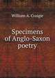 Specimens of Anglo-Saxon poetry, William A. Craigie 