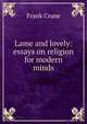 Lame and lovely: essays on religion for modern minds, Frank Crane 