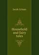 Household and fairy tales, Jacob Grimm 