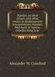 Hamlet, an ideal prince, and other essays in Shakesperean interpretation: Hamlet; Merchant of Venice; Othello; King Lear, Alexander W. Crawford 