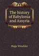 The history of Babylonia and Assyria, Hugo Winckler 