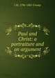 Paul and Christ: a portraiture and an argument, J M. 1796-1881 Cramp 