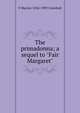 The primadonna; a sequel to "Fair Margaret", F Marion 1854-1909 Crawford 