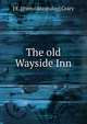 The old Wayside Inn, J E. [from old catalog] Crary 