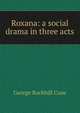 Roxana: a social drama in three acts, George Rockhill Craw 
