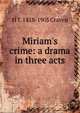 Miriam's crime: a drama in three acts, H T. 1818-1905 Craven 