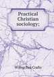 Practical Christian sociology;, Crafts, Wilbur Fisk 