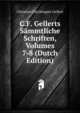 C.F. Gellerts Sammtliche Schriften, Volumes 7-8 (Dutch Edition), Christian Furchtegott Gellert 