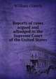 Reports of cases argued and adjudged in the Supreme Court of the United States, William Cranch 